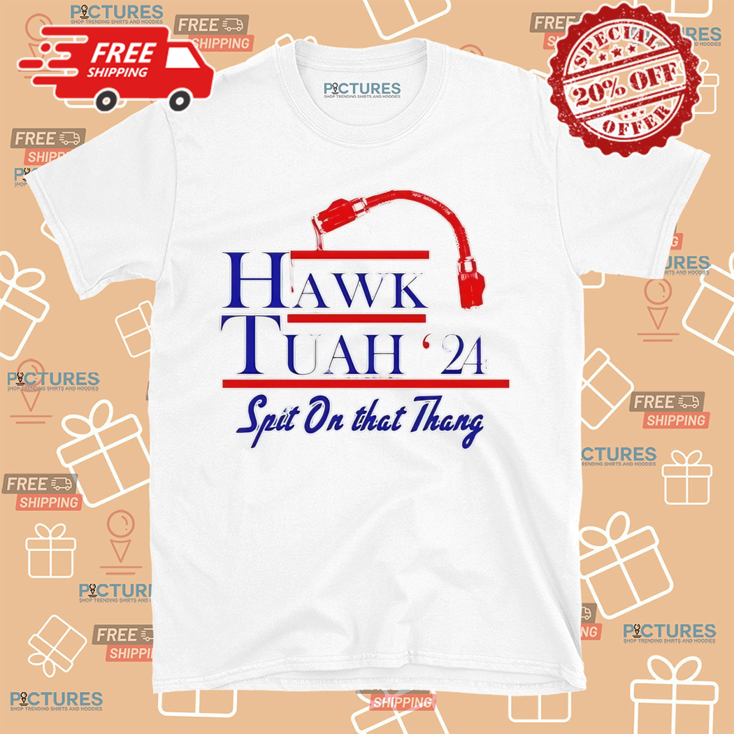 Hawk Tuah 24 Spit On That Thang 2024 Shirt