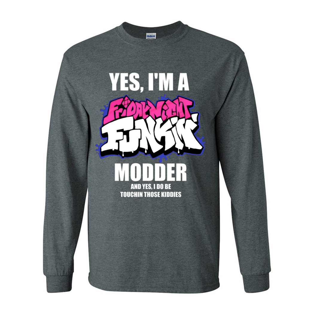 Yes I Am A Friday Night Funkin Modder And Yes I Do Be Touchin Those Kiddies Shirt Yes I Am A Friday Night Funkin Modder And Yes I Do Be Touchin Those Kiddies Shirt