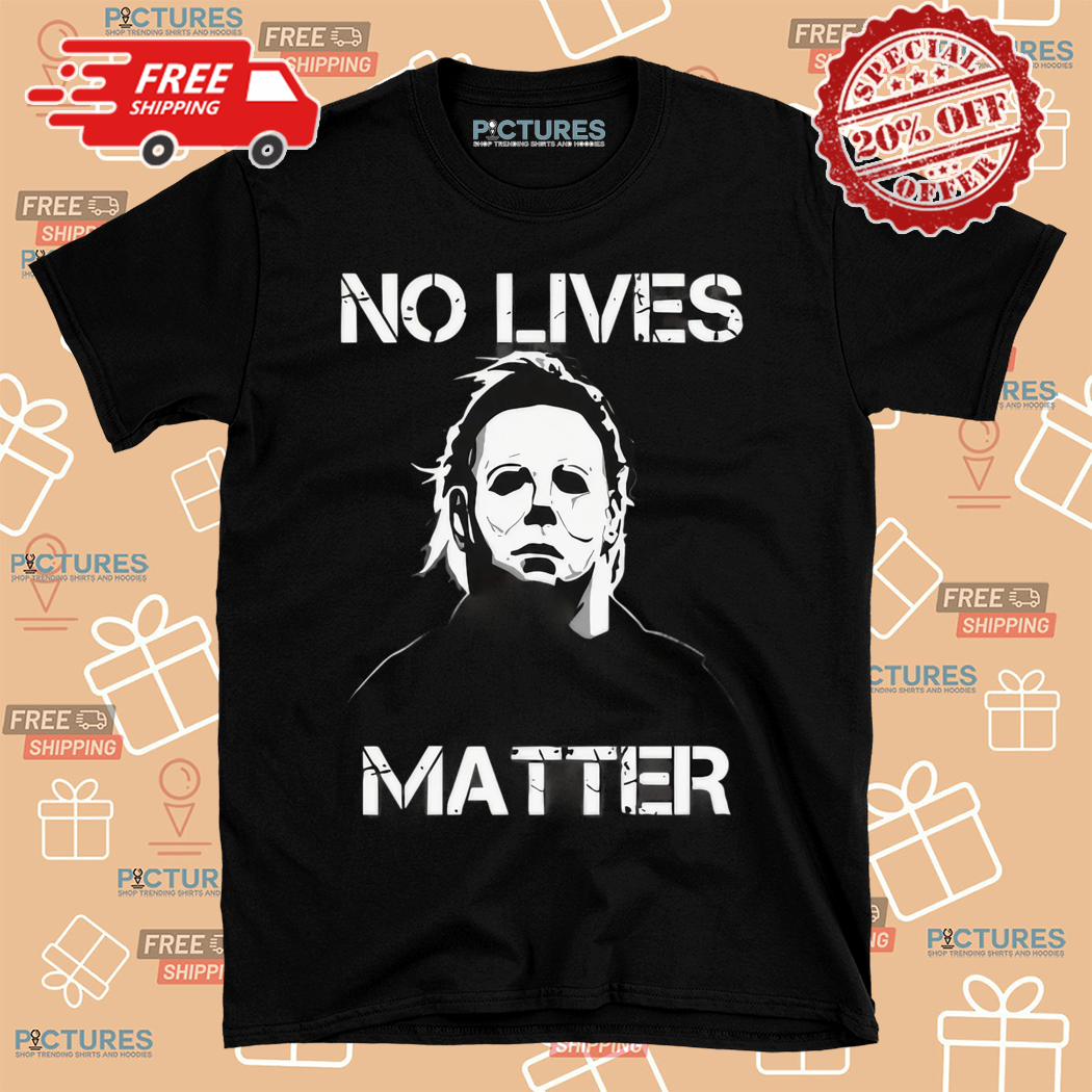 No Lives Matter Michael Myers Halloween 2024 Shirt