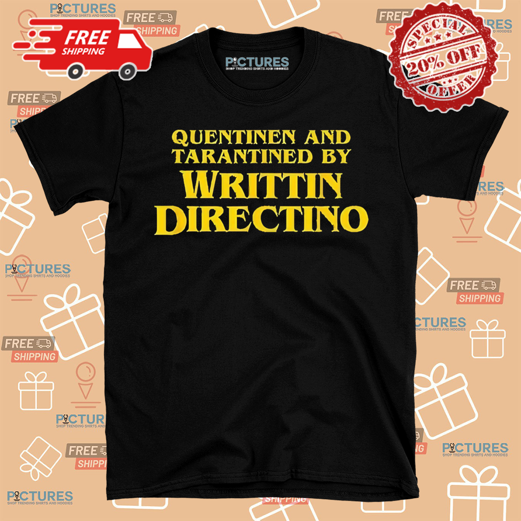 Quentinen And Tarantined By Writtin Directino Shirt