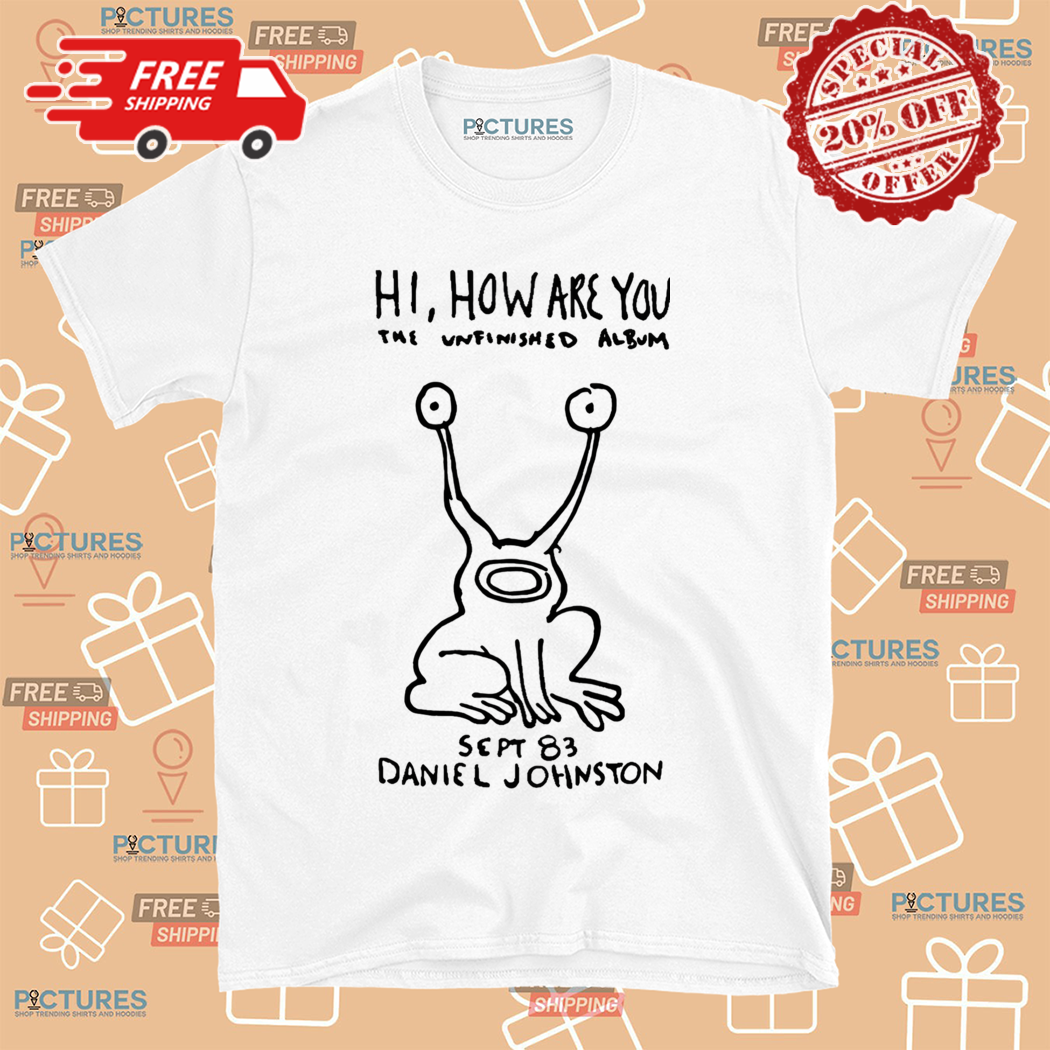 Daniel Johnston Hi How Are You The Unfinished Album Sept 83 Shirt
