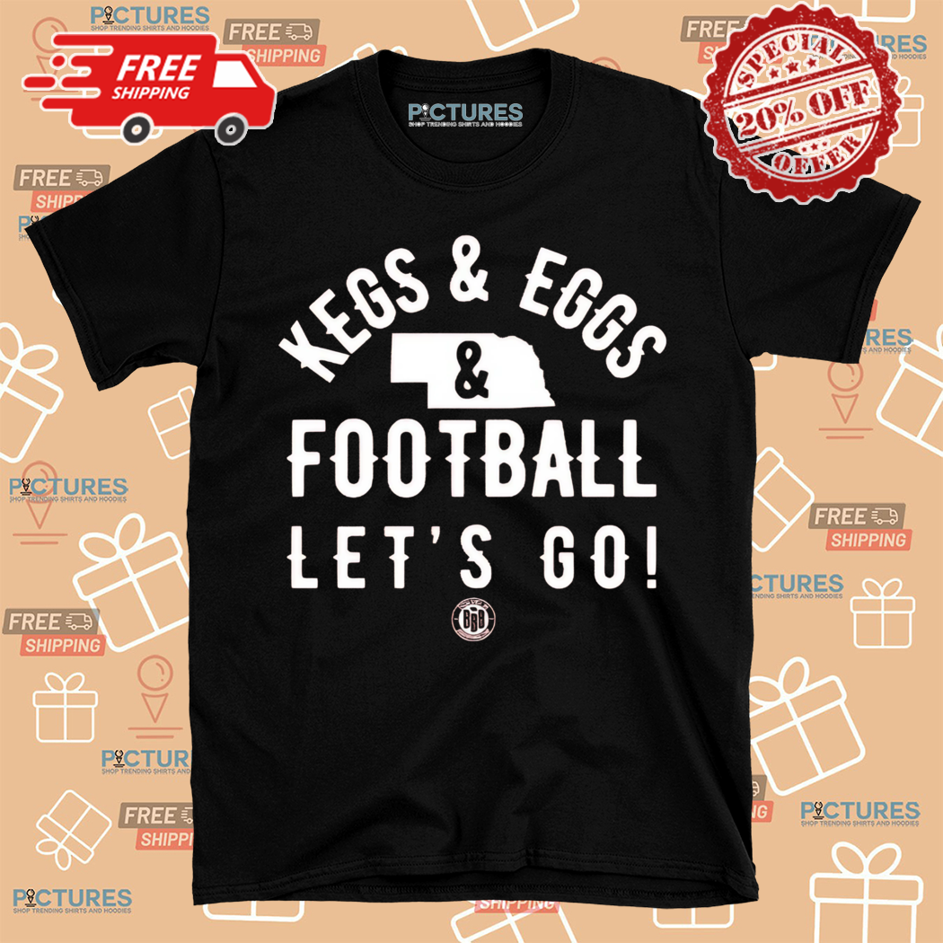 Kegs And Eggs And Football Lets Go Shirt