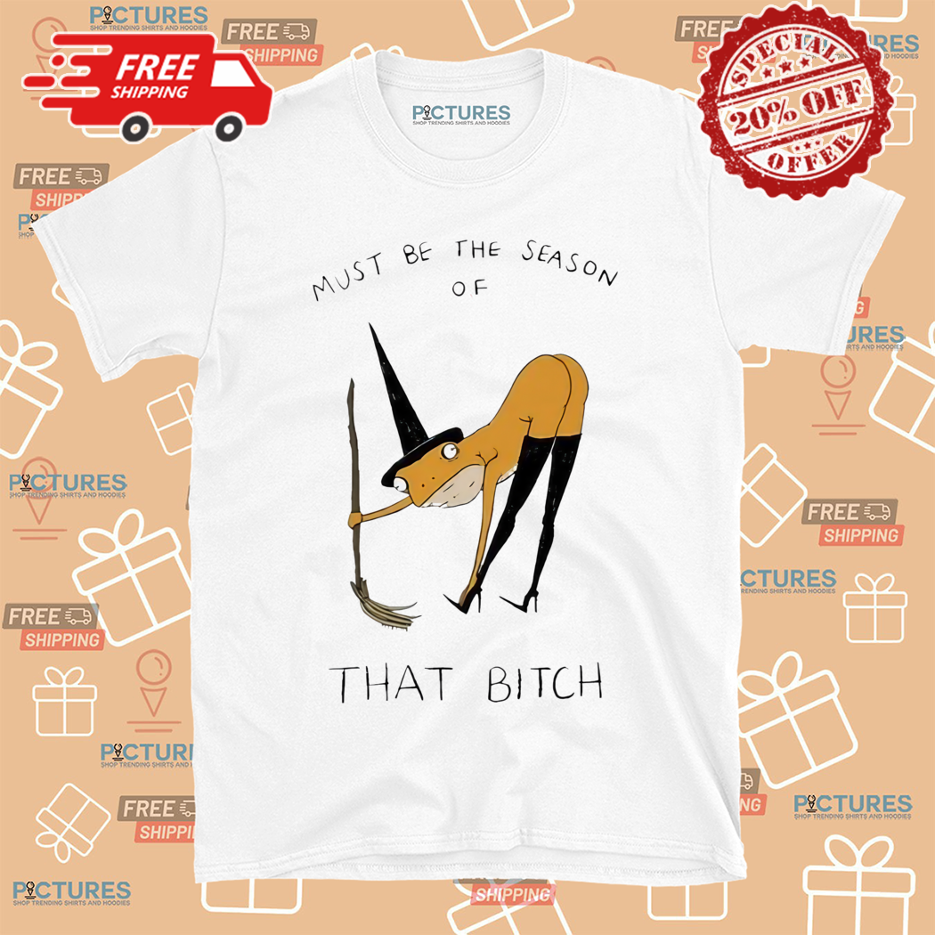Frog Must Be The Season Of That Bitch Shirt