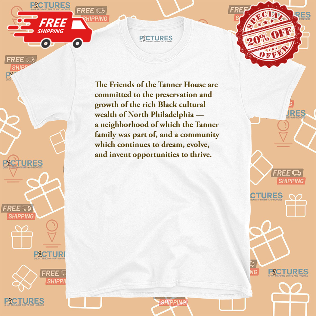 The Friends Of The Tanner House Are Committed To The Preservation And Growth Of The Rich Black Shirt