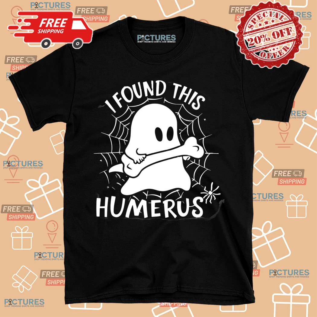 Ghost Found This Humerus Doctor Halloween Shirt