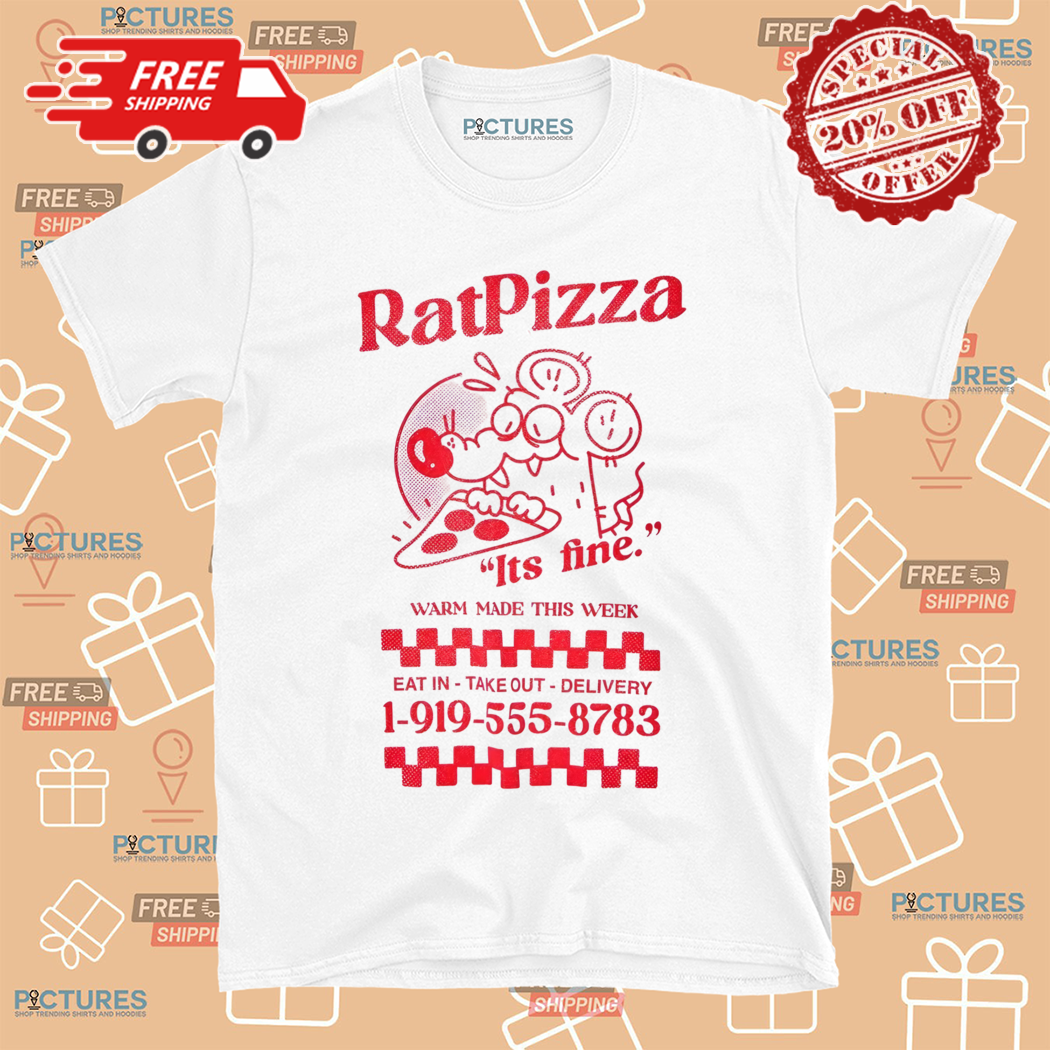 Rat Pizza Its Fine Warm Made This Week Shirt