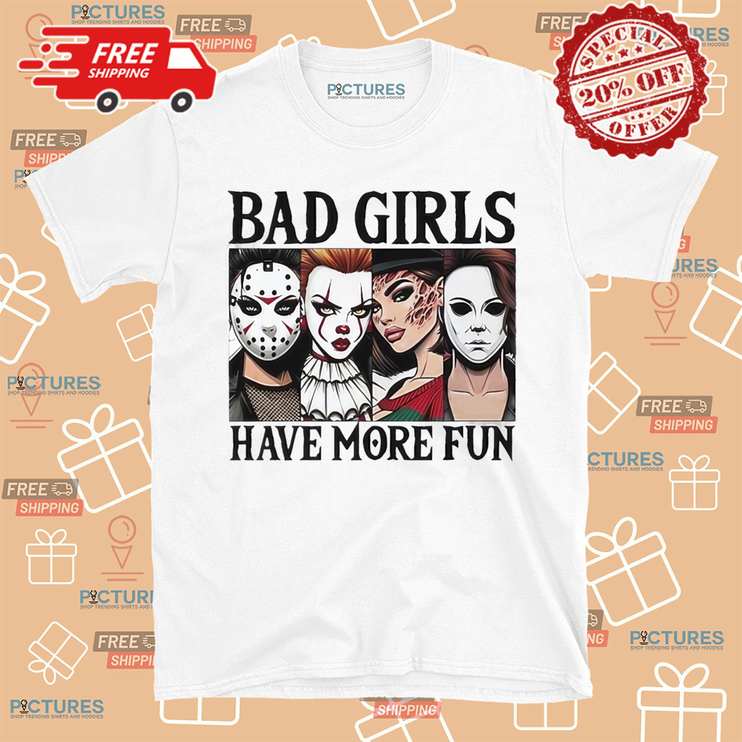 Bad Girls Have More Fun Horror Characters Halloween 2024 Shirt