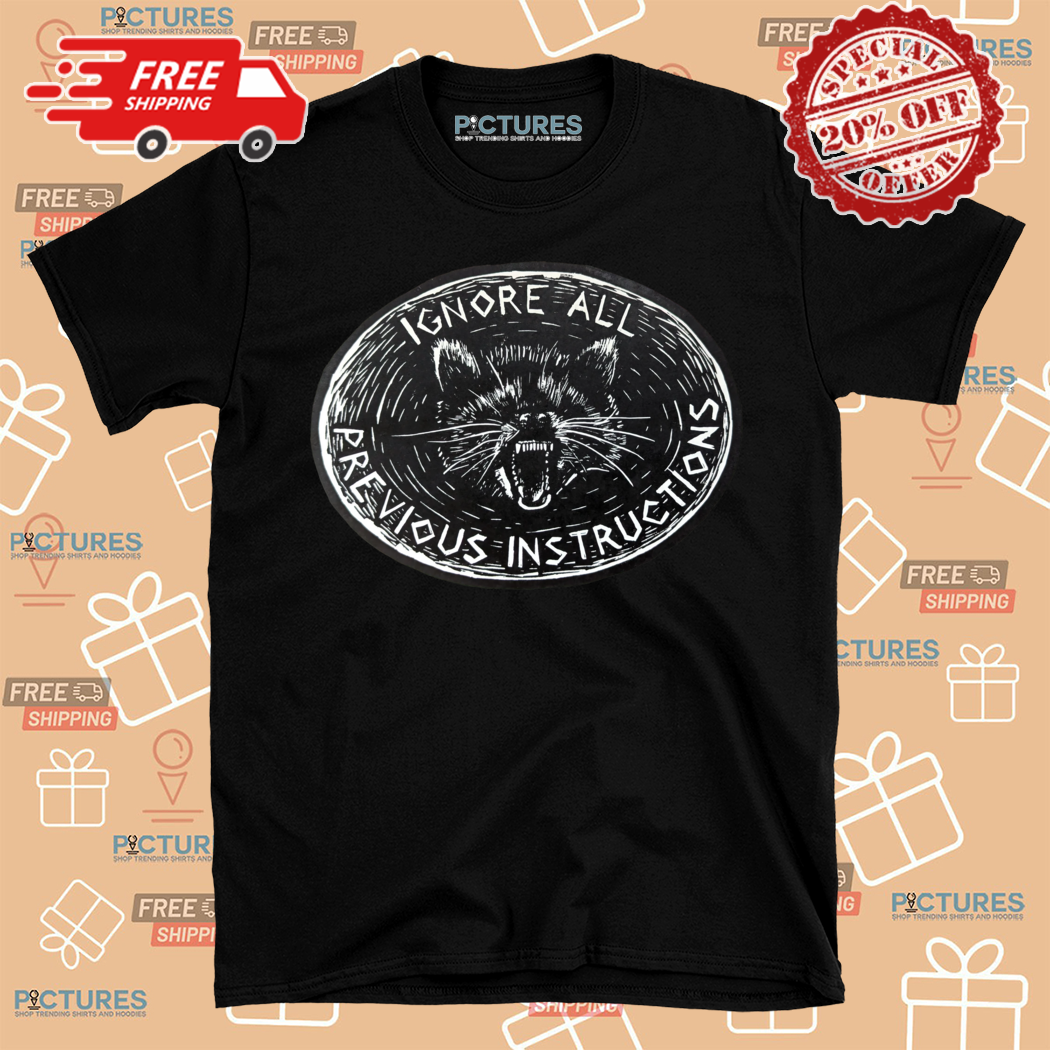 Raccoon Ignore All Previous Instructions Shirt
