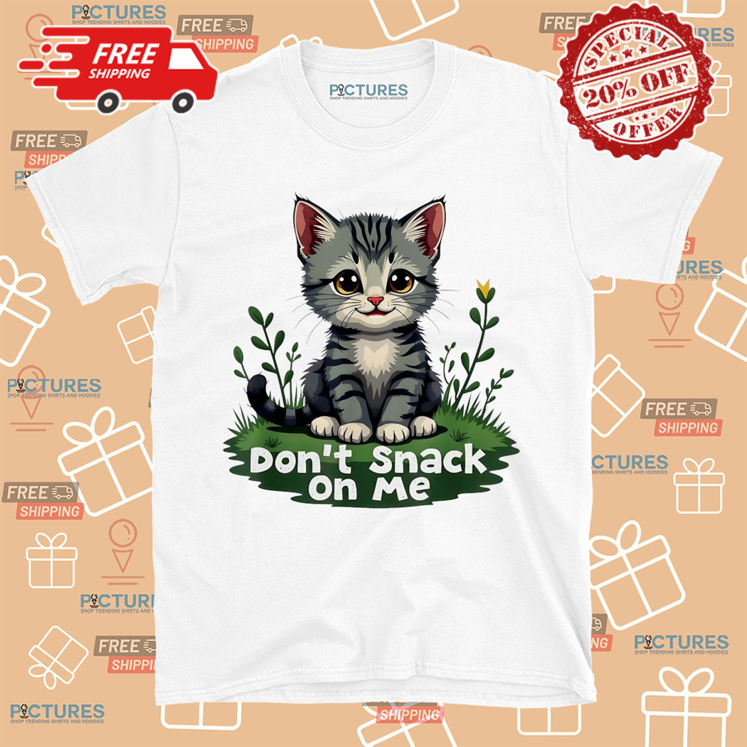 Kitten Cat Dont Snack On Me 2024 Shirt