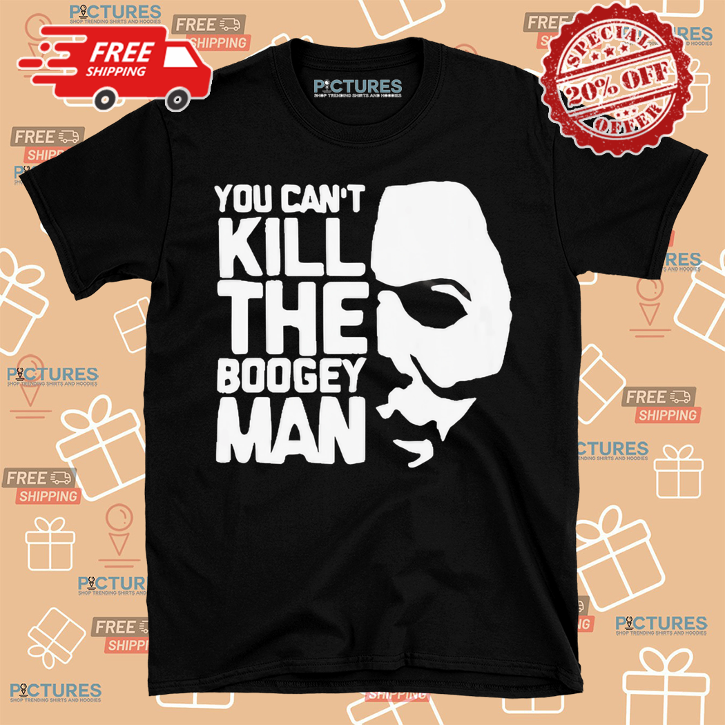Michael Myers You Cant Kill The Boogeyman Scary Movies Halloween Shirt