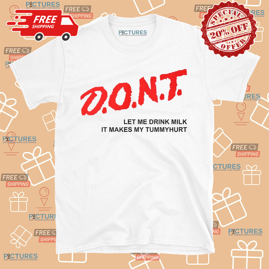 Dont Let Me Drink Milk It Makes My Tummy Hurt 2024 Shirt