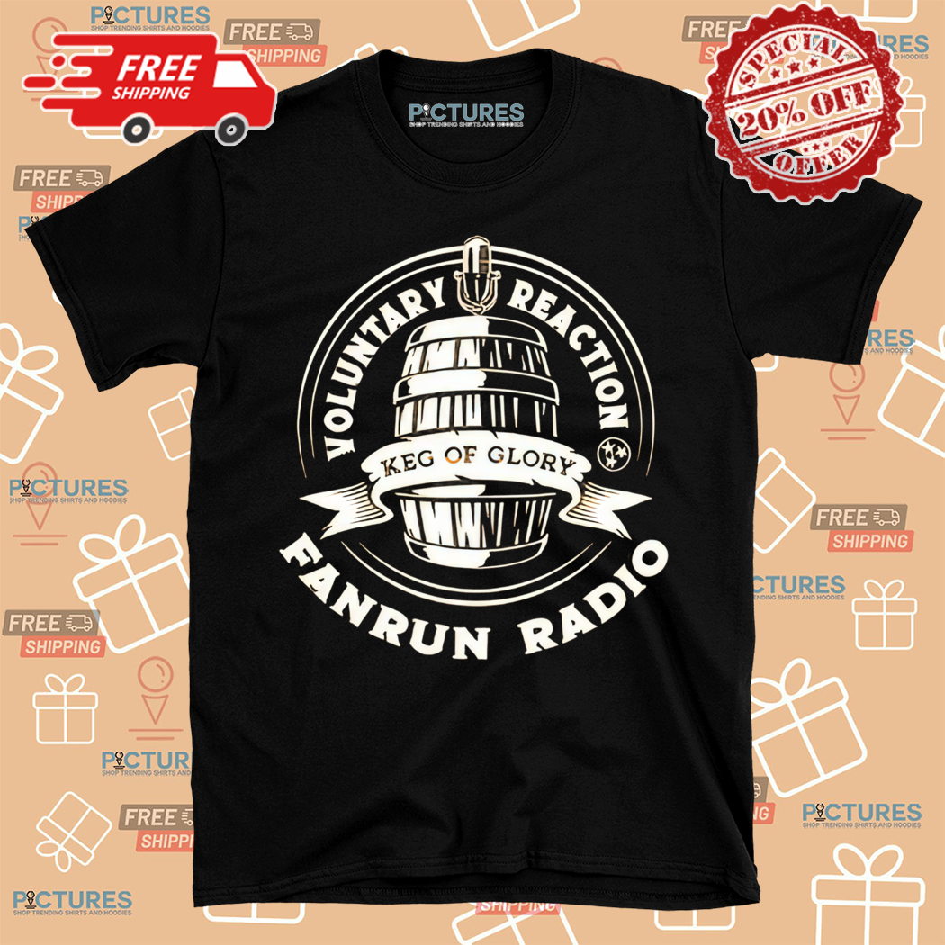 Fanrun Radio Voluntary Reaction Keg Of Glory Shirt
