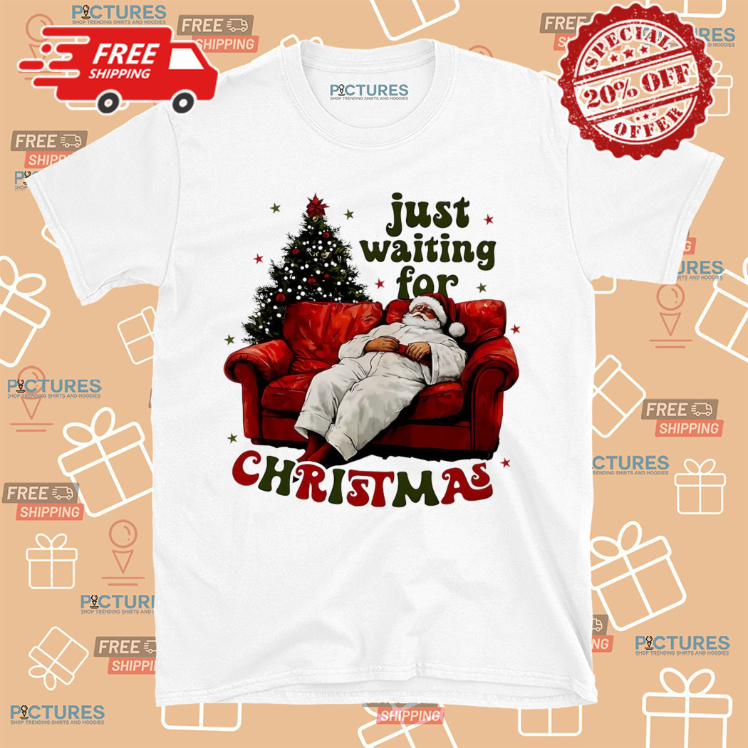 Santa Claus Just waiting for Christmas 2024 Shirt