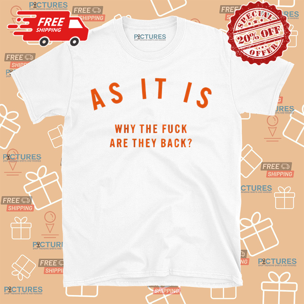As It Is Why The Fuck Are They Back 2024 Shirt