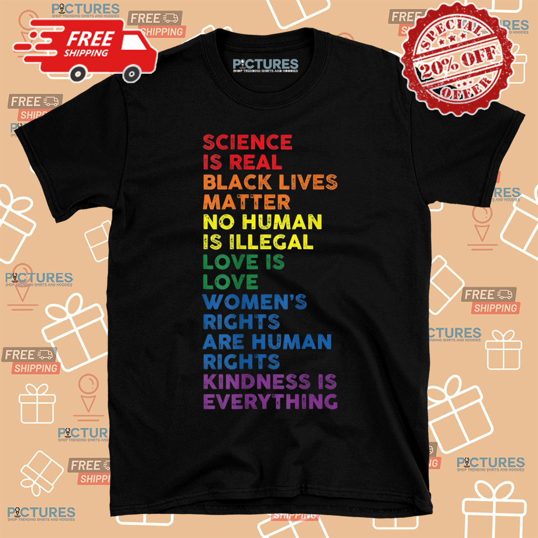 Science Is Real Black Lives Matter No Human Is Illegal Shirt