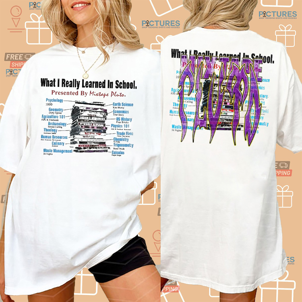 What I Really Learned In School Presented By Mixtape Pluto Shirt