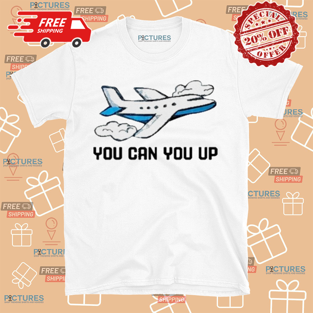Airplane You Can You Up 2024 Shirt