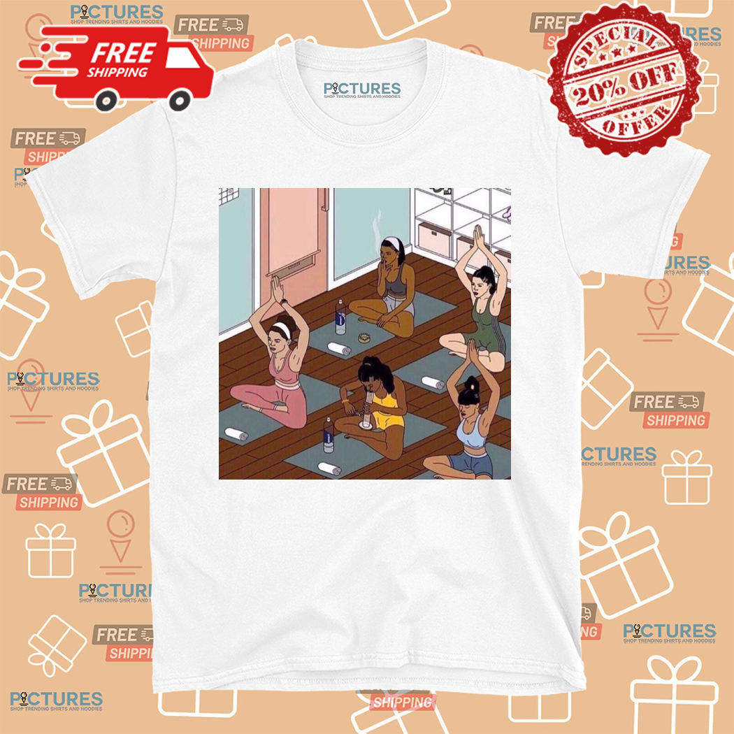 Girls Smoking In Yoga Class Shirt