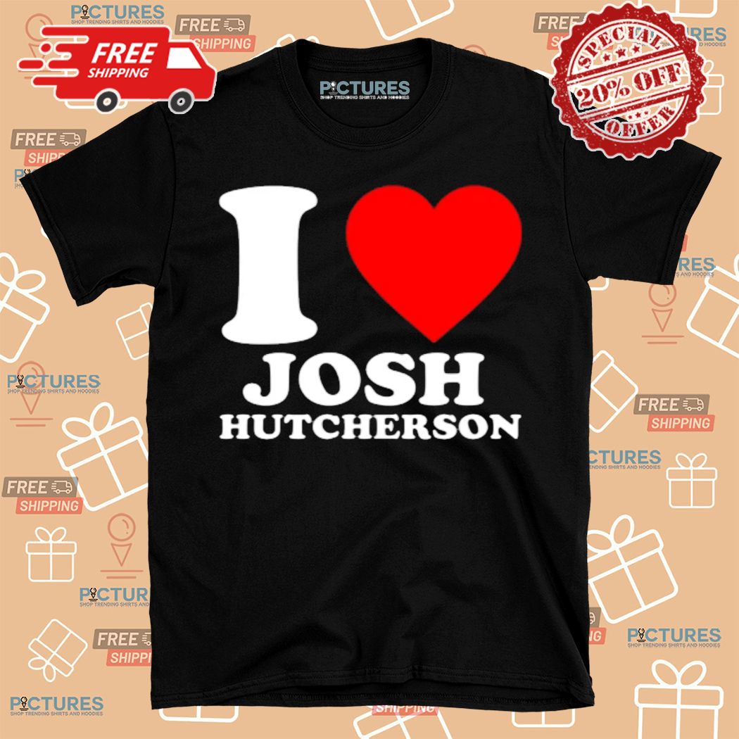 I Love Josh Hutcherson 2024 Shirt