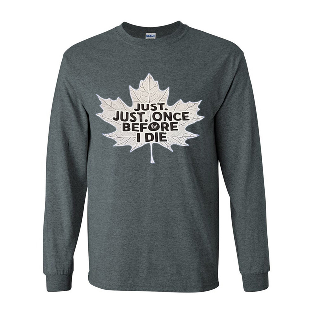 Maple Leafs Just Just Once Before I Die Shirt Maple Leafs Just Just Once Before I Die Shirt