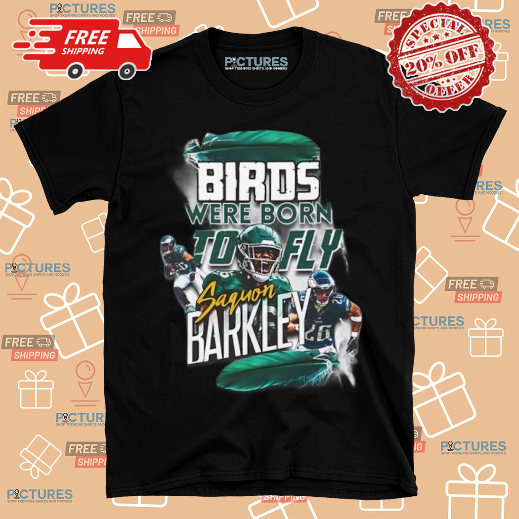 Philadelphia Eagles Saquon Barkley Birds Were Born To Fly 2024 Shirt