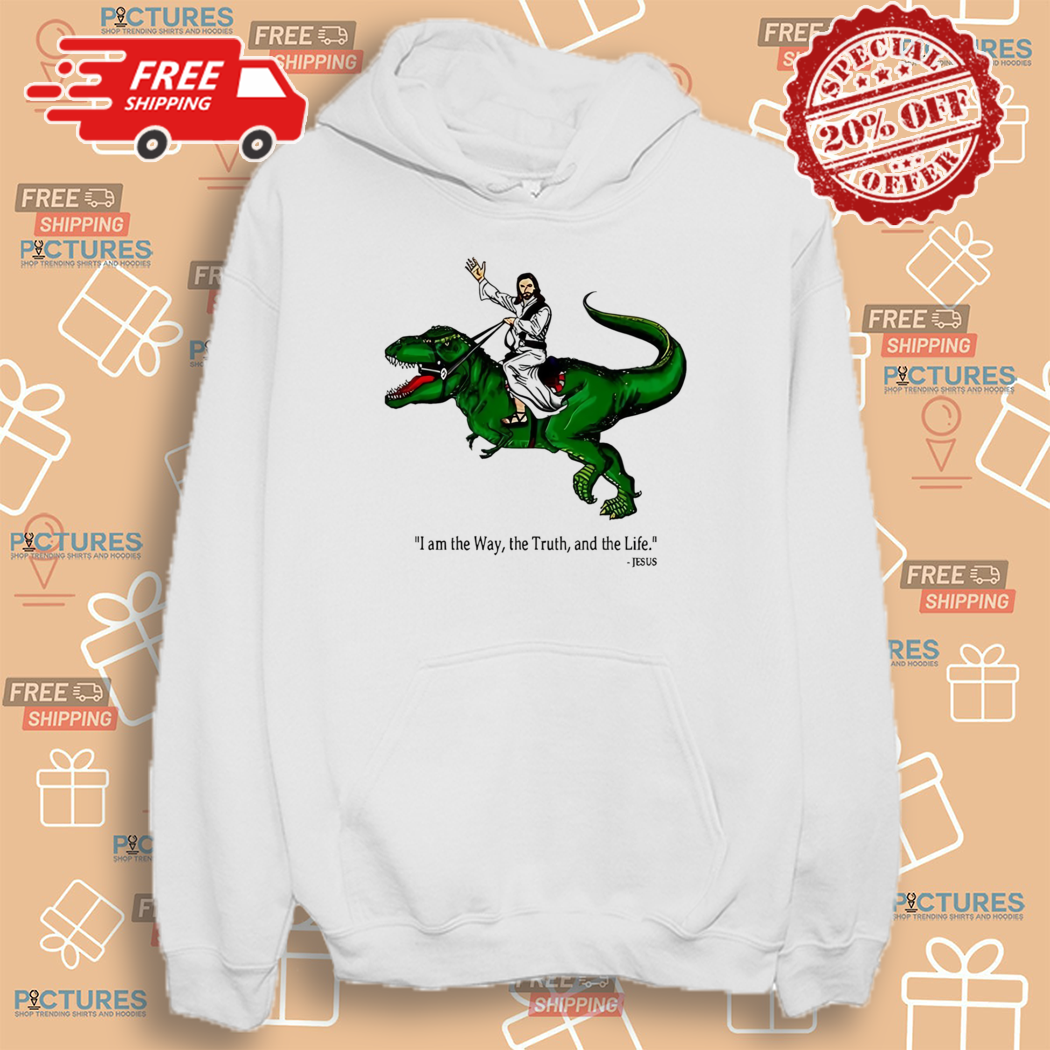 Jesus Riding Dinosaur I Am The Way The Truth And The Life Shirt Jesus Riding Dinosaur I Am The Way The Truth And The Life Shirt