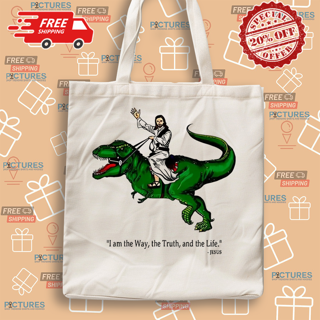 Jesus Riding Dinosaur I Am The Way The Truth And The Life Shirt Jesus Riding Dinosaur I Am The Way The Truth And The Life Shirt