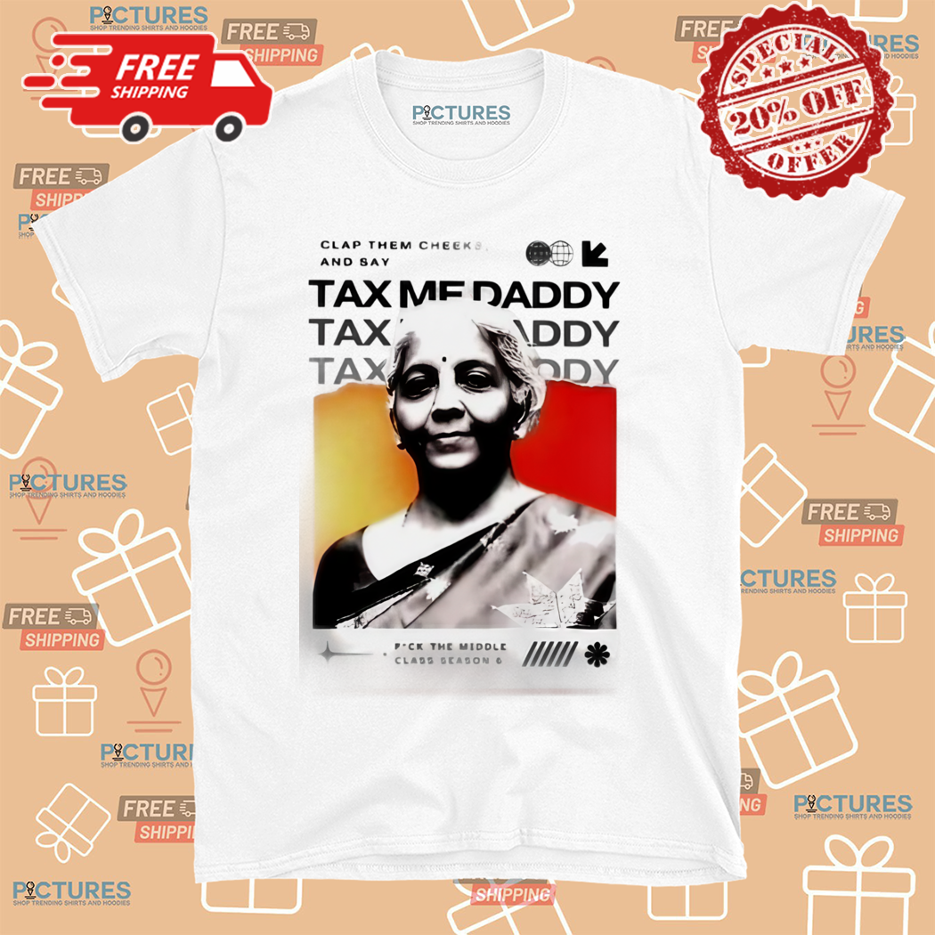 Clap Them Cheeks And Say Tax Me Daddy Shirt