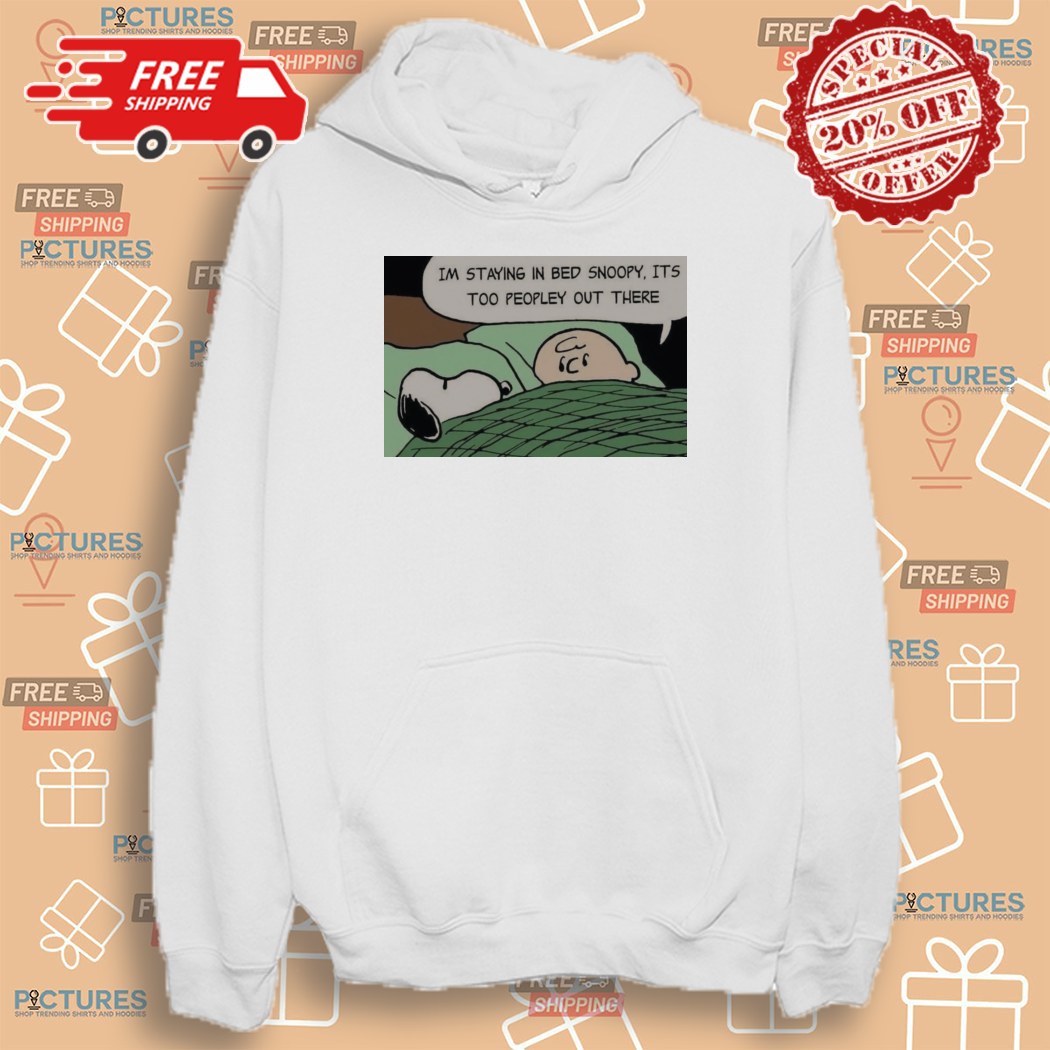 Charlie Brown And Snoopy Im Staying In Bed Noopy Its Too Peopley Out There Shirt Charlie Brown And Snoopy Im Staying In Bed Noopy Its Too Peopley Out There Shirt