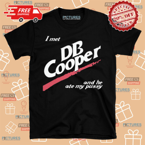 I Met DB Cooper And He Ate My Pussy Shirt