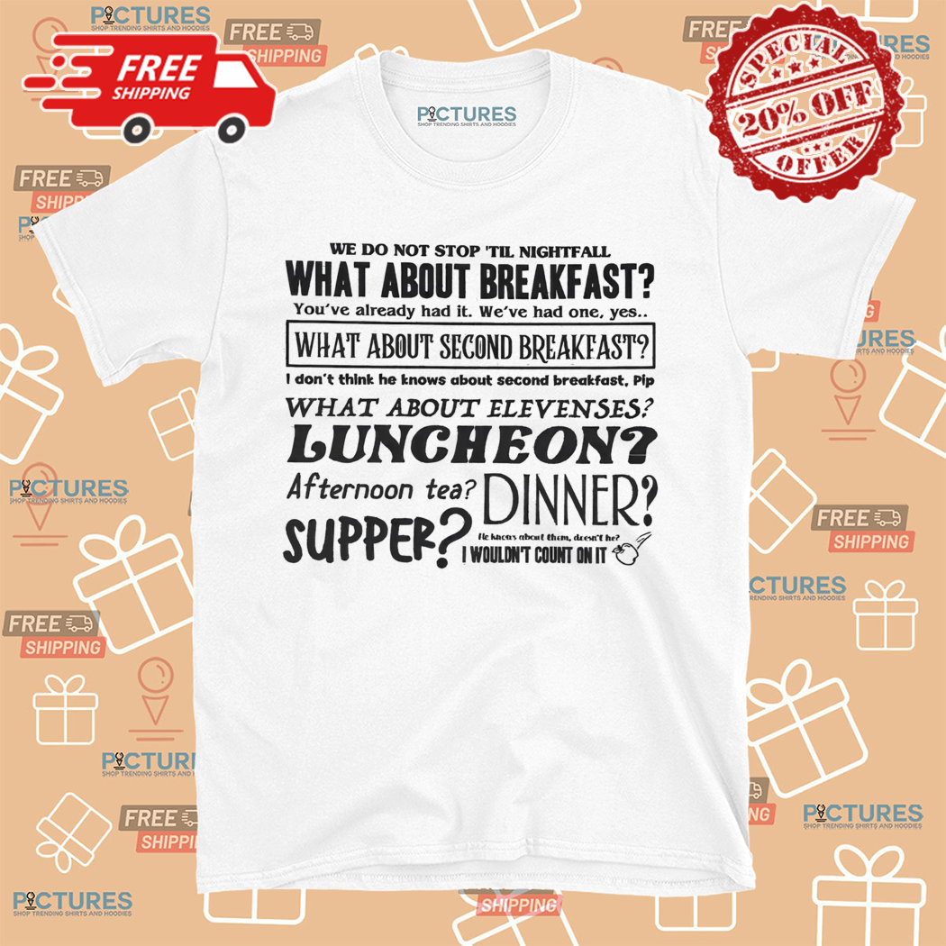 We Do Not Stop Til Nightfall What About Breakfast Shirt