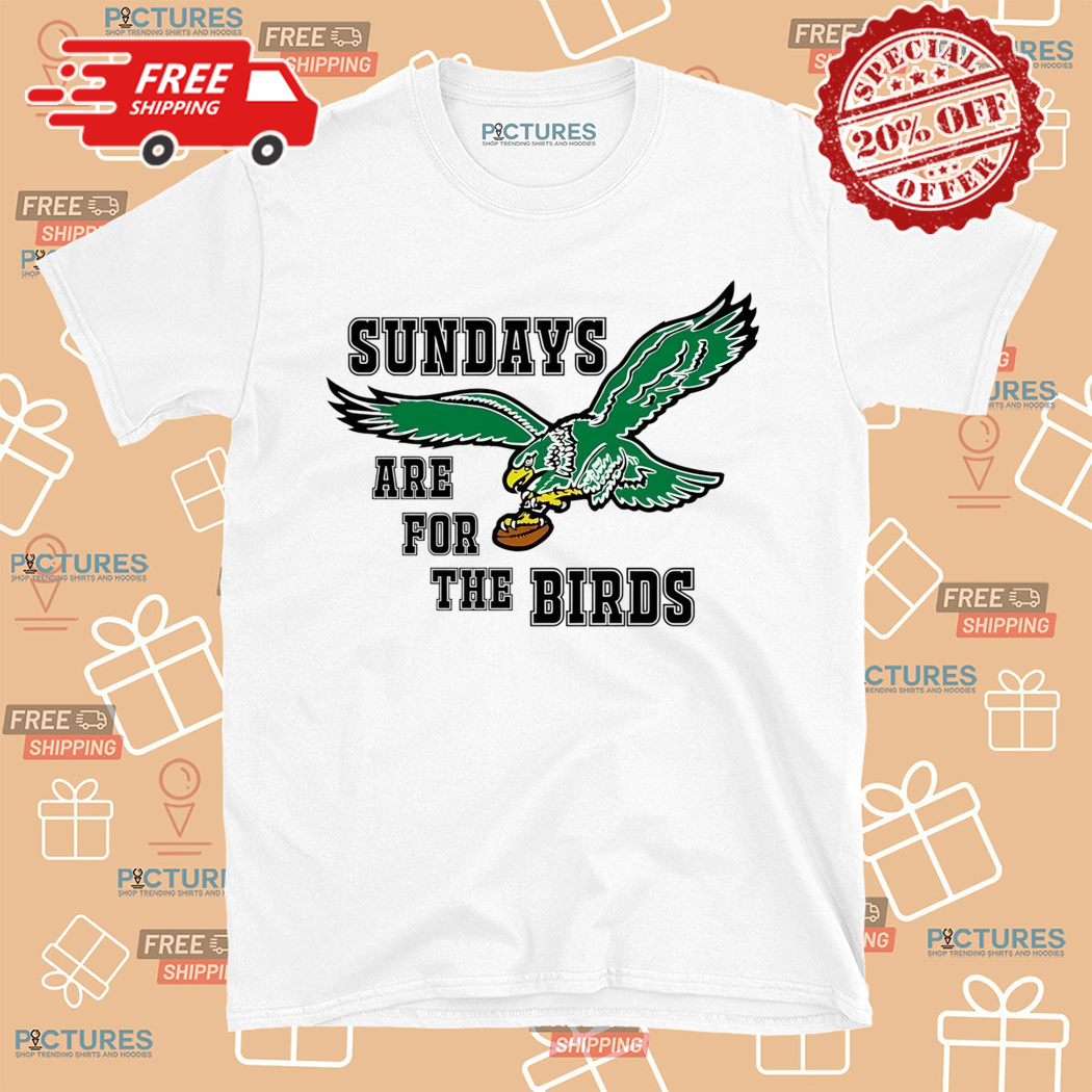 Philadelphia Eagles Sundays Are For The Birds 2024 Shirt