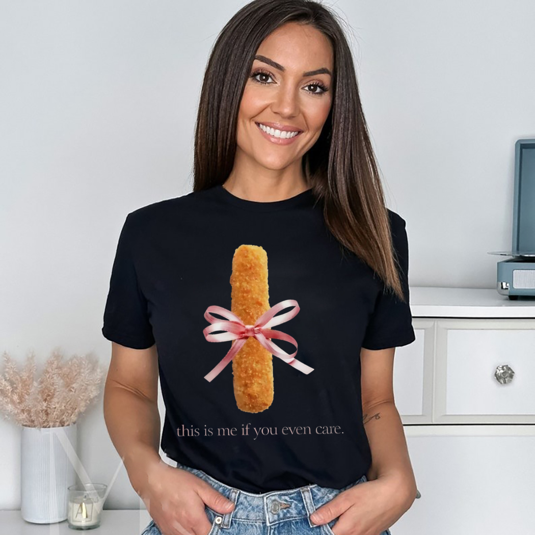 Mozzarella Stick This Is Me If You Even Care Shirt Mozzarella Stick This Is Me If You Even Care Shirt
