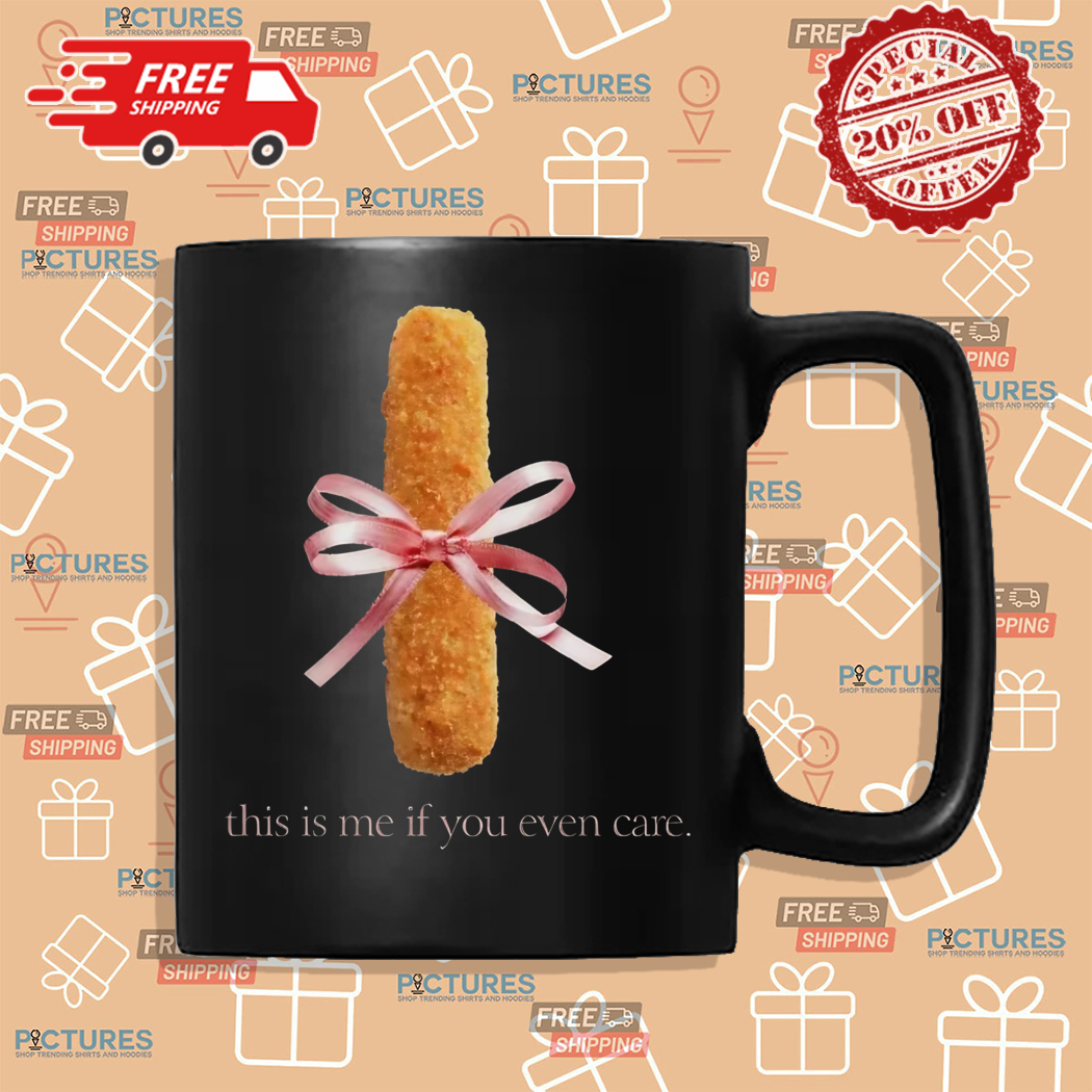 Mozzarella Stick This Is Me If You Even Care Shirt Mozzarella Stick This Is Me If You Even Care Shirt