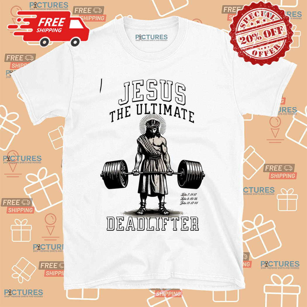 Jesus The Ultimate Deadlifter Chrsitian Shirt