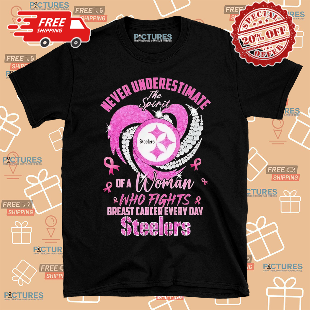 Steelers Never Underestimate The Spirit Of A Woman Who Fights Breast Cancer Everyday 2024 Shirt