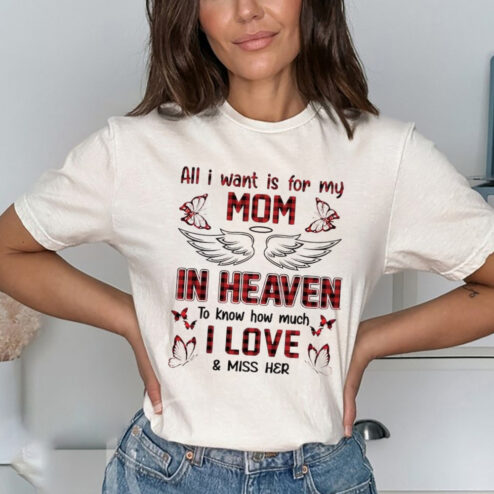 All I Want Is For My Mom In Heaven To Know How Much I Love And Miss Her