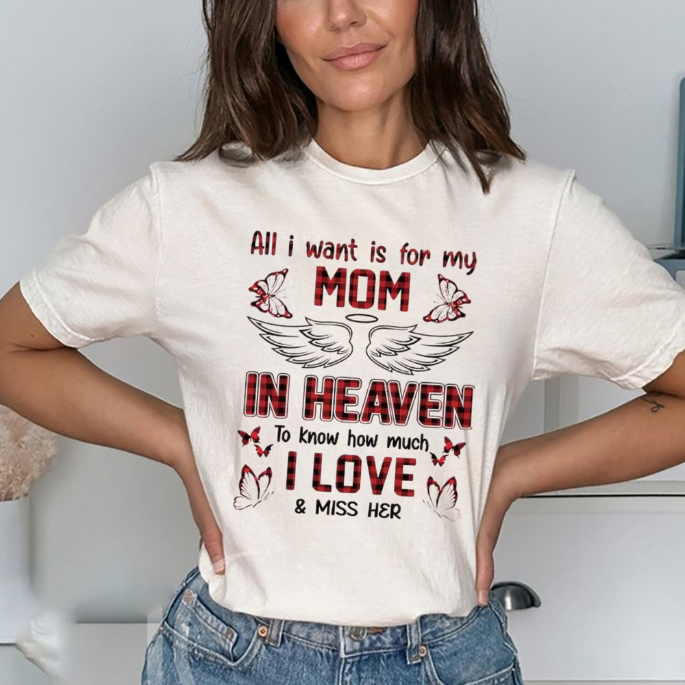 All I Want Is For My Mom In Heaven To Know How Much I Love And Miss Her