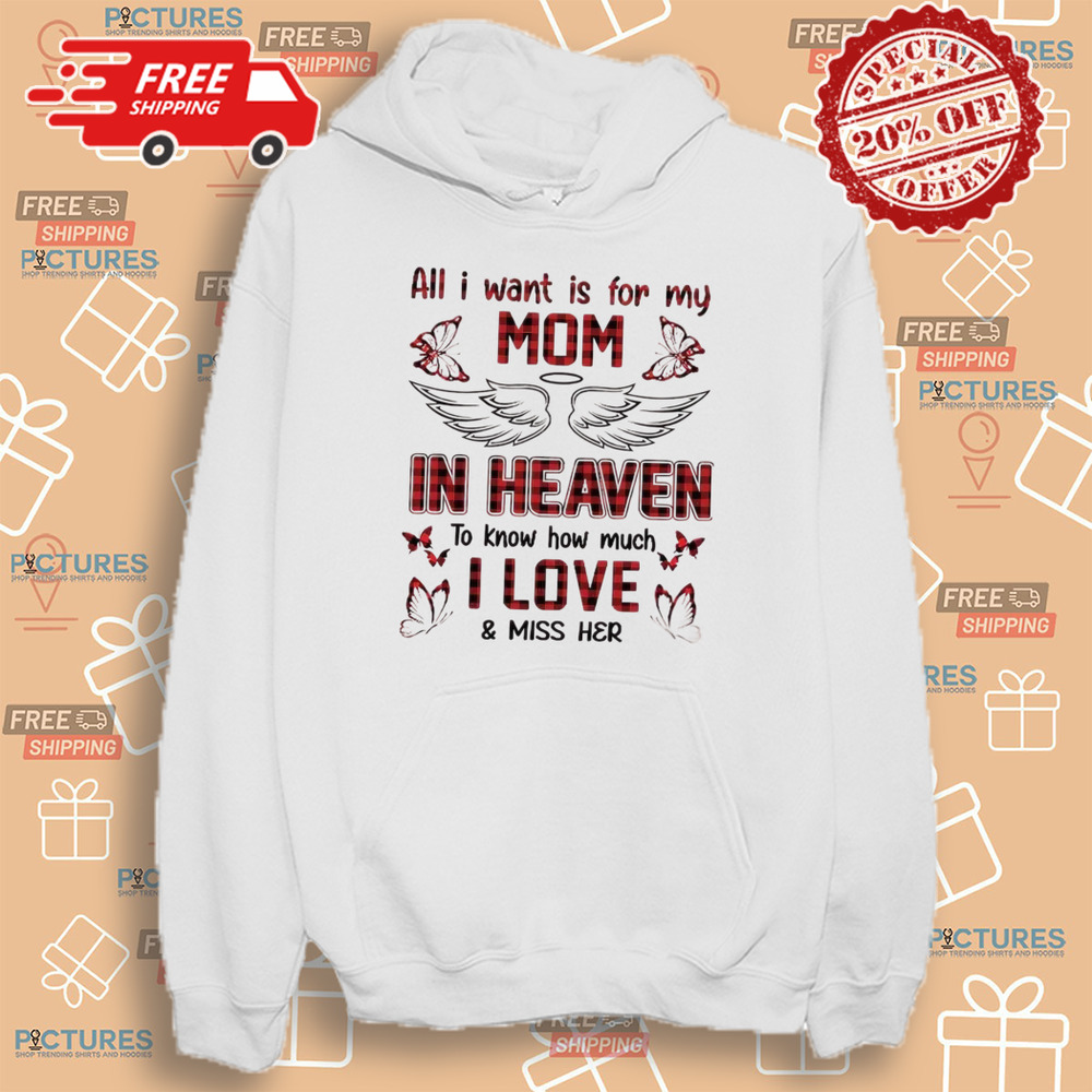 All I Want Is For My Mom In Heaven To Know How Much I Love And Miss Her All I Want Is For My Mom In Heaven To Know How Much I Love And Miss Her