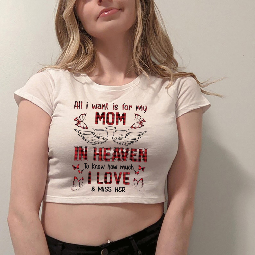 All I Want Is For My Mom In Heaven To Know How Much I Love And Miss Her All I Want Is For My Mom In Heaven To Know How Much I Love And Miss Her