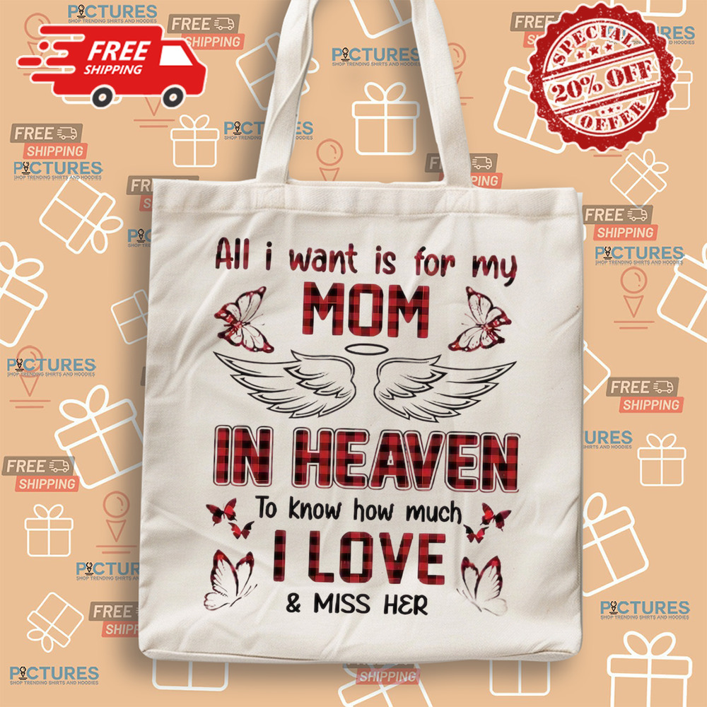 All I Want Is For My Mom In Heaven To Know How Much I Love And Miss Her All I Want Is For My Mom In Heaven To Know How Much I Love And Miss Her