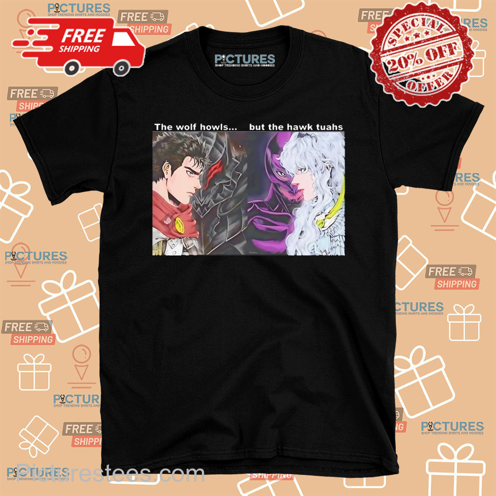 Berserker Gatz vs Hawk The Wolf Howls But The Hawk Tuahs Shirt