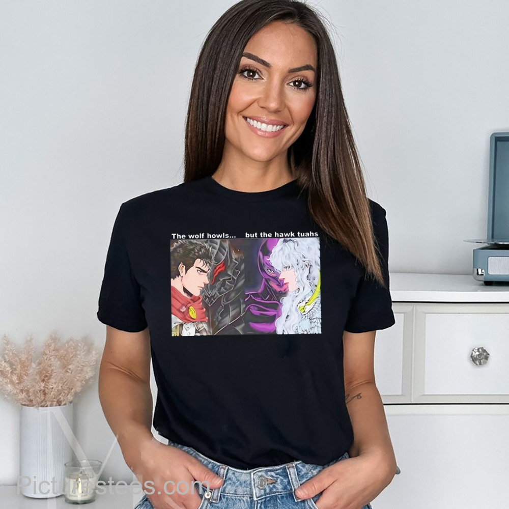 Berserker Gatz vs Hawk The Wolf Howls But The Hawk Tuahs Shirt