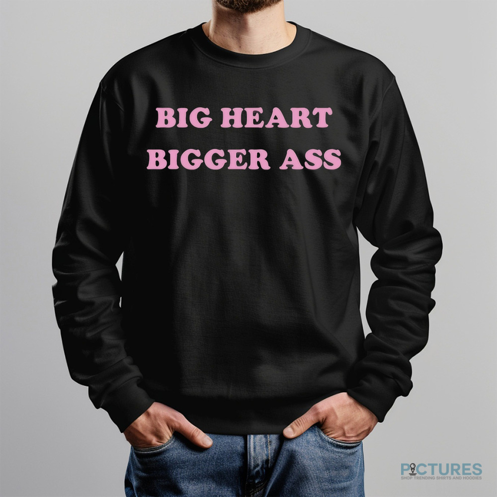 Big Heart Bigger Ass Print Shirt