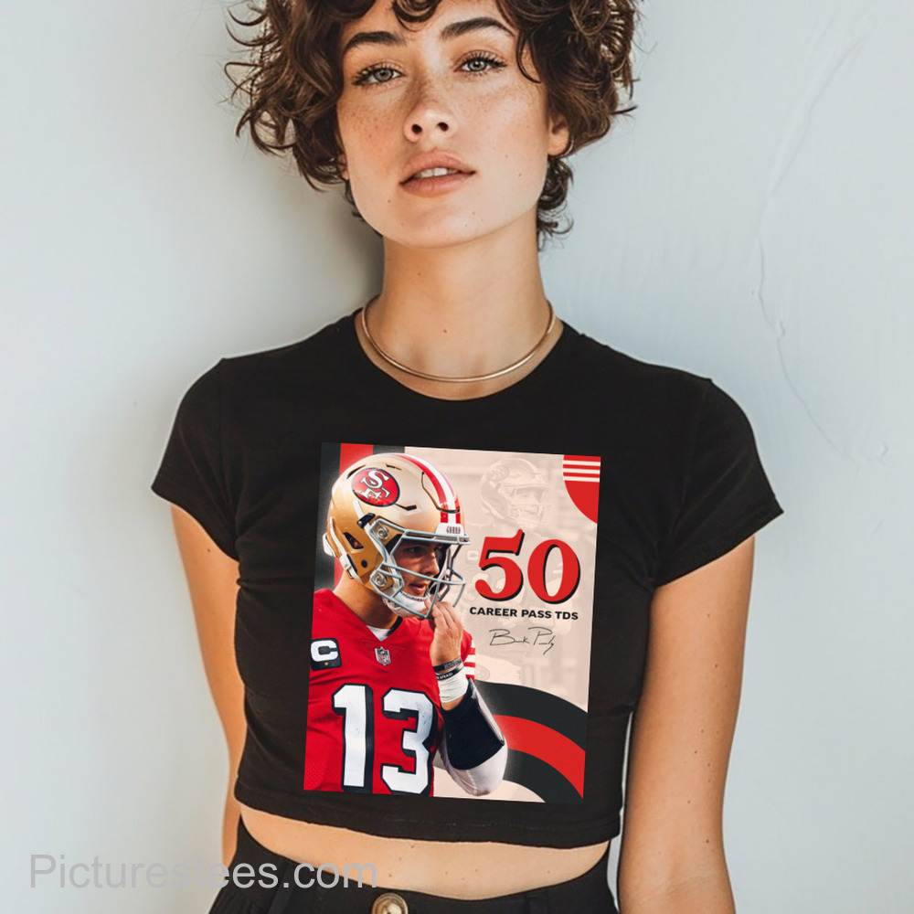 Brock Purdy just became the fastest QB to reach 50 career passing TDs in franchise history Signature shirt