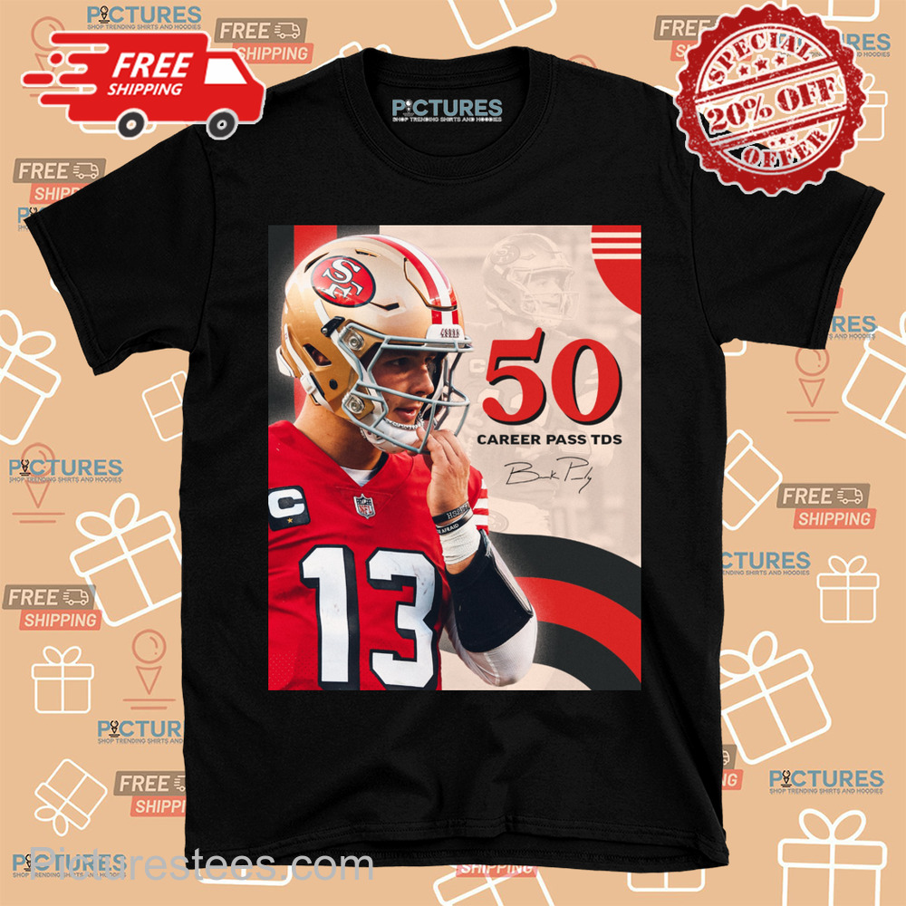 Brock Purdy just became the fastest QB to reach 50 career passing TDs in franchise history Signature shirt