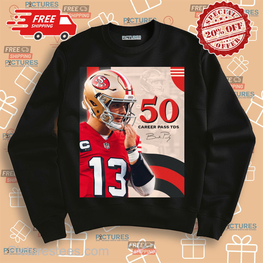 Brock Purdy just became the fastest QB to reach 50 career passing TDs in franchise history Signature shirt