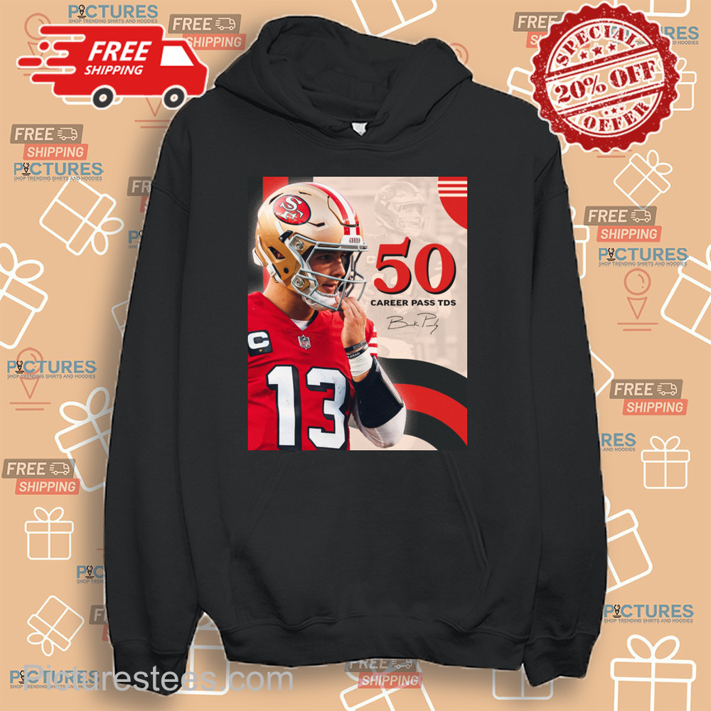Brock Purdy just became the fastest QB to reach 50 career passing TDs in franchise history Signature shirt
