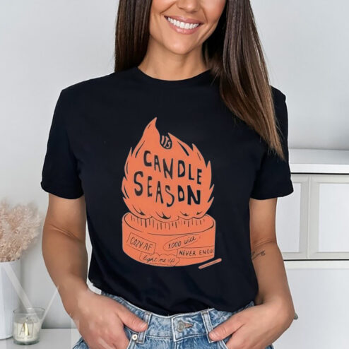 Candle Season Cozy Af Never Enough Light Me Up Shirt