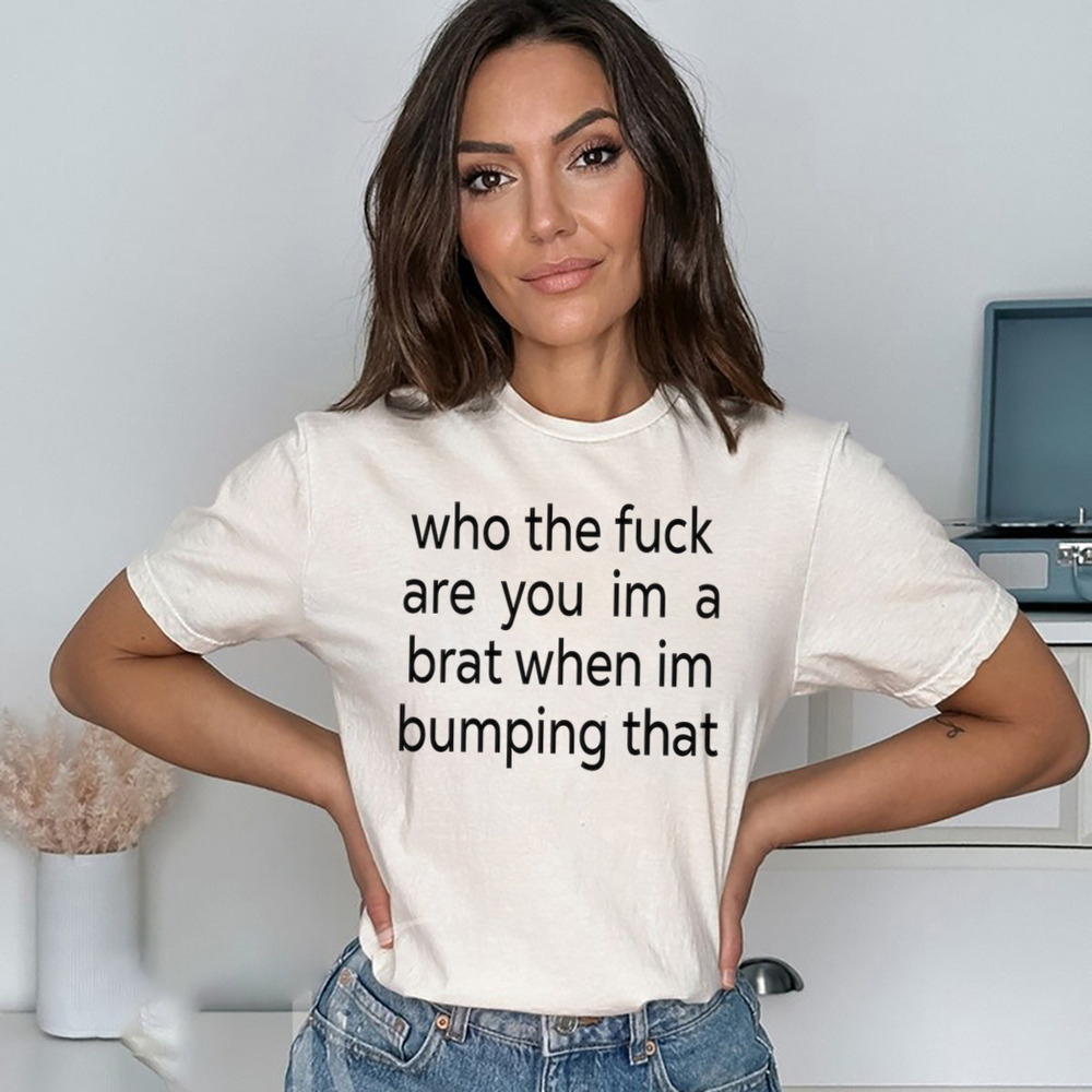 Charlixcx Who The Fuck Are You Im A Brat When Im Bumping That Shirt-Unisex Shirt